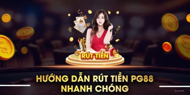 Tất tần tật quy trình giao dịch rút tiền PG88 chỉ trong 04 bước